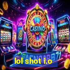 lol shot i.o